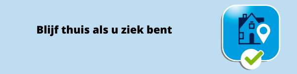 Blijf thuis als u ziek bent